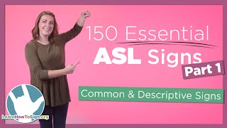 150 Essential ASL Signs  Part 1  Common and Descriptive Signs [upl. by Afital960]