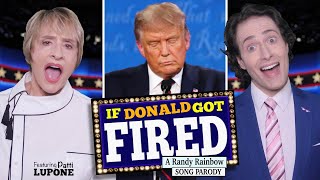 IF DONALD GOT FIRED  Randy Rainbow Parody featuring Patti LuPone [upl. by Winshell906]