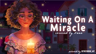 Waiting On A Miracle from Encanto 【covered by Anna】 [upl. by Arnaud]