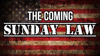 The Coming Sunday Law [upl. by Gehlbach]