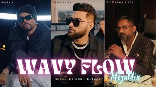 Karan Aujla X Bohemia X Yo Yo Honey Singh  Wavy Flow MegaMix By Rosh Blazze  New Punjabi Songs [upl. by Arretnahs]