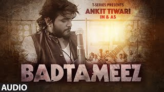 BADTAMEEZ Full Audio Song  Ankit Tiwari Sonal Chauhan  TSeries [upl. by Ahsenar]