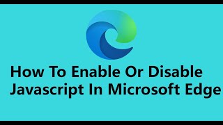 How To Enable Or Disable JavaScript In Microsoft Edge [upl. by Siletotsira529]