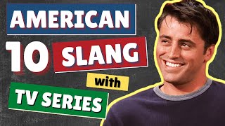 10 American English Slang Words and Phrases  Learn Common English Slang Expressions with TV Series [upl. by Dianthe114]