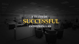 5 Traits of Successful Entrepreneurs [upl. by Nemhauser]